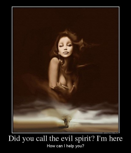 980859_did-you-call-the-evil-spirit-im-here_demotivators_to.jpg
